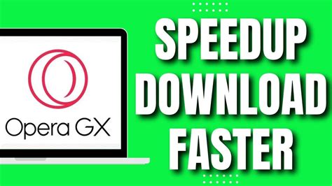 how to make opera gx download faster and improve your internet browsing experience